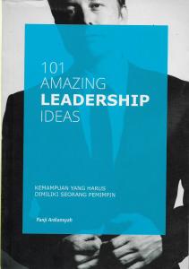 101 Amazing Leadership Ideas = Kemampuan Yang Harus Simliki Seorang Pemimpin