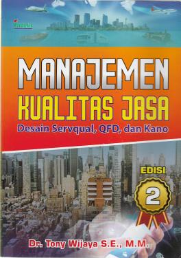 Manajemen Kualitas Jasa: Desain Servqual, QFD, dan Kano, Ed.2