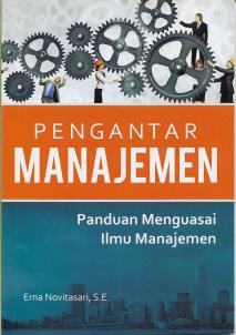 Pengantar Manajemen: Panduan Menguasai Ilmu Manajemen, Cet.1