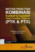 Metode penelitian kombinasi kualitatif & kuantitatif pada penelitian tindakan (PTK & PTS)