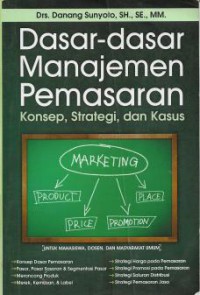 Dasar-dasar Manajemen Pemasaran: Konsep Strategi dan Kasus