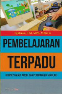 Pembelajaran Terpadu (Konsep Dasar, Model dan Penerapan DI Sekolah)