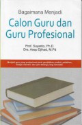 Bagaimana menjadi calon guru dan guru profesional, Cet.2