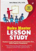 Buku Master Lesson Study: Panduan Lengkap Membentuk Profesionalitas Guru Dalam Kegiatan Pembelajaran, Cet. 1