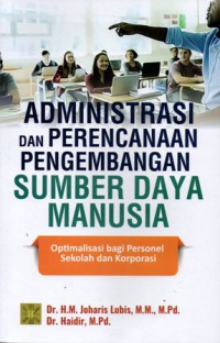 Administrasi dan Perencanaan Pengembangan Sumber Daya Manusia: Optimalisasi bagi Personel Sekolah dan Korporasi