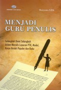 Menjadi Guru Penulis : Selangkah Demi Selangkah Dalam Menulis Laporan PTK, Modul, Karya Ilmiah Populer dan Buku