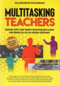 Multitasking Teachers : Menjadi Guru Yang Mampu Mencerdaskan Siswa dan Mengelola Kelas Dengan Sempurna
