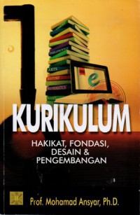 Kurikulum : Hakikat, Fondasi, Desain, dan Pengembangan, Cet.2