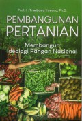 Pembangunan Pertanian Membangun Ideologi Pangan Indonesia