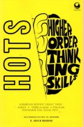 HOTS (Higher Order Thinking Skills) : Kemampuan Berpikir Tingkat Tinggi : Konsep, Pembelajaran, Penilaian dan Soal-soal, Cet.2