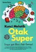 Kunci Melatih Otak Super : Siapa pun Bisa Jadi Genius, Cet.1