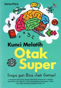 Kunci Melatih Otak Super : Siapa pun Bisa Jadi Genius, Cet.1