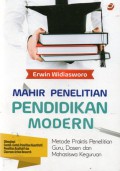 Mahir Penelitian Pendidikan Modern : metode praktis penelitian guru, dosen dan mahasiswa keguruan, Cet.1
