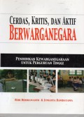 Cerdas, Kritis, dan Aktif Berwarganegara : Pendidikan Kewarganegaraan Untuk Perguruan Tinggi