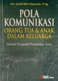 Pola Komunikasi Orang tua dan Anak dalam Keluarga : (Sebuah Perspektif Pendidikan Islam), Cet.1