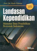 Landasan Kependidikan : Stimulus Ilmu Pendidikan Bercorak Indonesia, Ed.Revisi 3, Cet.3