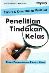 Teknik & Cara Mudah Membuat Penelitian Tindakan Kelas Untuk Pengembangan Profesi Guru