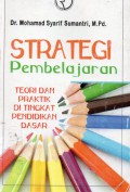 Strategi Pembelajaran  : Teori dan Praktik di Tingkat Pendidikan Dasar, Ed.1, Cet.1