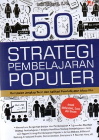 50 Strategi Pembelajaran Populer : Kumpulan Lengkap Teori dan Aplikasi Pembelajaran Masa Kini