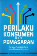 Perilaku Konsumen dan Pemasaran : Panduan Riset Sederhana untuk Mengenali Konsumen, Cet.1