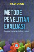 Metode Penelitian Evaluasi : (Pendekatan Kuantitatif, Kualitatif, dan Kombinasi)