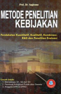 Metode penelitian kebijakan : pendekatan kuantitatif, kualitatif, kombinasi, R&D dan penelitian evaluasi