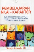 Pembelajaran Nilai - Karakter : Konstruktivisme dan VCT Sebagai Inovasi Pendekatan Pembelajaran Afektif, Ed.1, Cet.4