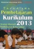 Paradigma Pembelajaran Kurikulum 2013 : Strategi Alternatif Pembelajaran Di Era Global