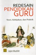 Redesain pendidikan guru : teori, kebijakan, dan praktik, Ed.1, Cet.1