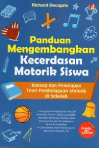 Panduan mengembangkan kecerdasan motorik siswa: konsep dan penerapan teori pembelajaran motorik di sekolah, Cet. 1