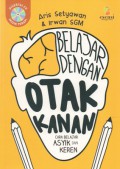 Belajar Dengan Otak Kanan : Cara Belajar Asyik dan Keren