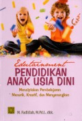 Edutainment Pendidikan Anak Usia Dini : Menciptakan Pembelajaran Menarik, Kreatif, Dan Menyenangkan, Cet.2