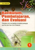 Kurikulum, Pembelajaran, dan Evaluasi : Pelengkap Untuk Meningkatkan Kompetensi Pedagogis Para Guru dan Calon Guru Profesional