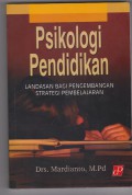 Psiklogi Pendidikan : Landasan Bagi Pengembangan Strategi Pembelajaran, Cet.1
